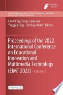 Proceedings of the 2022 International Conference on Educational Innovation and Multimedia Technology (EIMT 2022) /