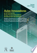 Aulas innovadoras en la formación de los futuros educadores en educación secundaria : en la formación de los futuros educadores de educación secundaria : modelos y experiencias en el Máster de Profesor de Educación Secundaria Obligatoria y Bachillerato, Formación Profesional y Enseñanzas de Idiomas /