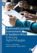 Multimodal learning environments in Southern Africa : embracing digital pedagogies /