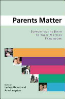 Parents matter : supporting the birth to three matters framework /