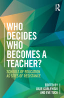 Who decides who becomes a teacher? : schools of education as sites of resistance /