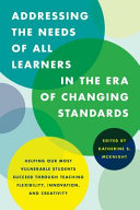 Addressing the needs of all learners in the era of changing standards : helping our most vulnerable students succeed through teaching flexibility, innovation, and creativity /