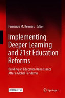 Implementing Deeper Learning and 21st Century Education Reforms : Building an Education Renaissance After a Global Pandemic /