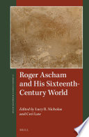 Roger Ascham and his sixteenth-century world /