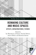 Remaking culture and music spaces : affects, infrastructures, futures /