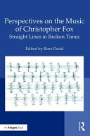 Perspectives on the music of Christopher Fox : straight lines in broken times /