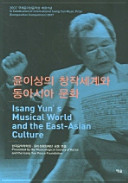 Yun I-sang u��i ch��angjak segye wa Tong Asia munhwa = Isang Yun's musical world and the East-Asian culture /