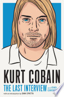 Kurt Cobain : the last interview and other conversations /