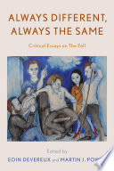 Always different, always the same : critical essays on the fall