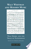 Walt Whitman and modern music : war, desire, and the trials of nationhood /