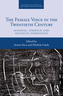 The female voice in the twentieth century : material, symbolic and aesthetic dimensions /