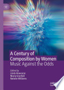 A century of composition by women : music against the odds /