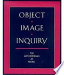 Object, image, inquiry : the art historian at work /