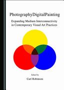 PhotographyDigitalPainting : expanding medium interconnectivity in contemporary visual art practices /