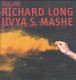 Dialog : Richard Long, Jivya Soma Mashe /