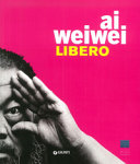 Ai Weiwei : libero /