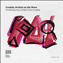 Croatia : artists on the move : contemporary artists from Croatia /