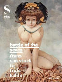 Battle of the sexes : Franz von Stuck to Frida Kahlo /