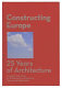 Constructing Europe : 25 years of architecture : European Union Prize for Contemporary Architecture Mies van der Rohe Award /