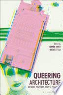 Queering architecture : methods, practices, spaces, pedagogies /