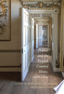 Politics and the English country house, 1688-1800 /