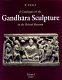 A catalogue of the Gandhāra sculpture in the British Museum /