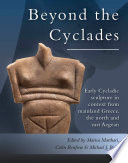 Beyond the Cyclades : early Cycladic sculpture in context from mainland Greece, the north and east Aegean /