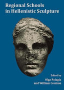 Regional schools in Hellenistic sculpture : proceedings of an international conference held at the American School of Classical Studies at Athens, March 15-17, 1996 /