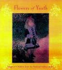Flowers of youth : images of children from the National Gallery of Art /