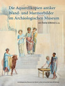 Die Aquarellkopien antiker Wand- und Marmorbilder im Archäologischen Museum : von Émile Gilliéron u.a. /