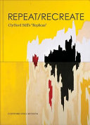 Repeat/Recreate : Clyfford Still's "Replicas."