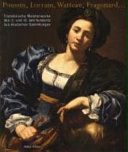 Poussin, Lorrain, Watteau, Fragonard-- : französische Meisterwerke des 17. und 18. Jahrhunderts aus deutschen Sammlungen /