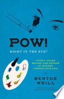 Pow! Right in the Eye! : Thirty Years behind the Scenes of Modern French Painting