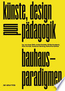 Bauhaus-Paradigmen : Künste, Design und Pädagogik /