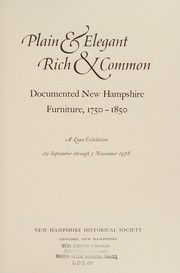 Plain  elegant, rich  common : documented New Hampshire furniture, 1750-1850 : a loan exhibition, 29 September through 3 November 1978