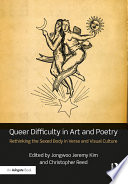 Queer difficulty in art and poetry : rethinking the sexed body in verse and visual culture /