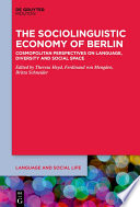 The sociolinguistic economy of Berlin : cosmopolitan perspectives on language, diversity and social space /