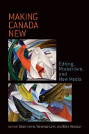 Making Canada New : Editing, Modernism, and New Media /