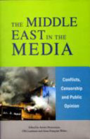 The Middle East in the media : conflicts, censorship and public opinion /