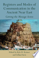 Registers and modes of communication in the ancient Near East : getting the message across /