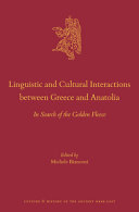 Linguistic and cultural interactions between Greece and Anatolia : in search of the golden fleece /