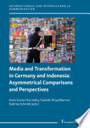 Media and transformation in Germany and Indonesia : asymmetrical comparisons and perspectives /