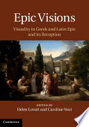 Epic visions : visuality in Greek and Latin epic and its reception /