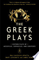 The Greek plays sixteen plays by Aeschylus, Sophocles, and Euripides /