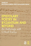 Epistolary poetry in byzantium and beyond : an anthology with critical essays /