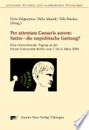 Per attentam Caesaris aurem: Satire - die unpolitische Gattung? : eine internationale Tagung an der Freien Universität Berlin vom 7. bis 8. März 2008 /