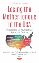 Losing the mother tongue in the USA : implications for adult Latinxs in the 21st century /