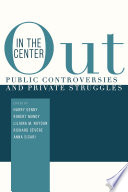 Out in the center : public controversies and private struggles /