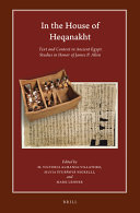 In the house of Heqanakht : text and context in ancient Egypt : studies in honor of James P. Allen /