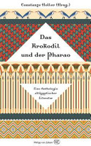 Das Krokodil und der Pharao : eine Anthologie altägyptischer Literatur / [edited by] Constanze Holler